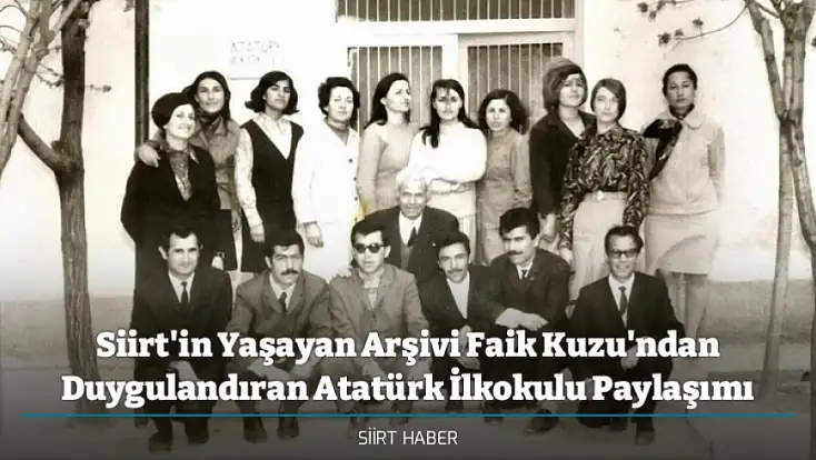Siirt'in Yaşayan Arşivi Faik Kuzu'ndan Duygulandıran Atatürk İlkokulu Paylaşımı