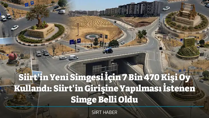 Siirt'in Yeni Simgesi İçin 7 Bin 470 Kişi Oy Kullandı: Siirt'in Girişine Yapılması İstenen Simge Belli Oldu