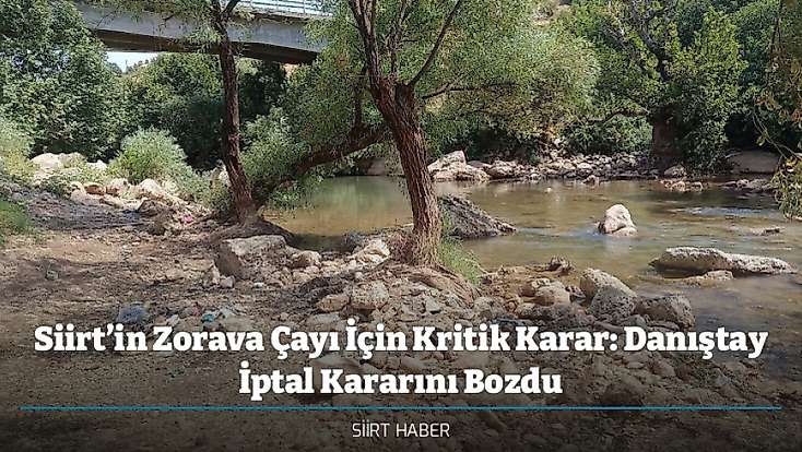 Siirt’in Zorava Çayı İçin Kritik Karar: Danıştay İptal Kararını Bozdu
