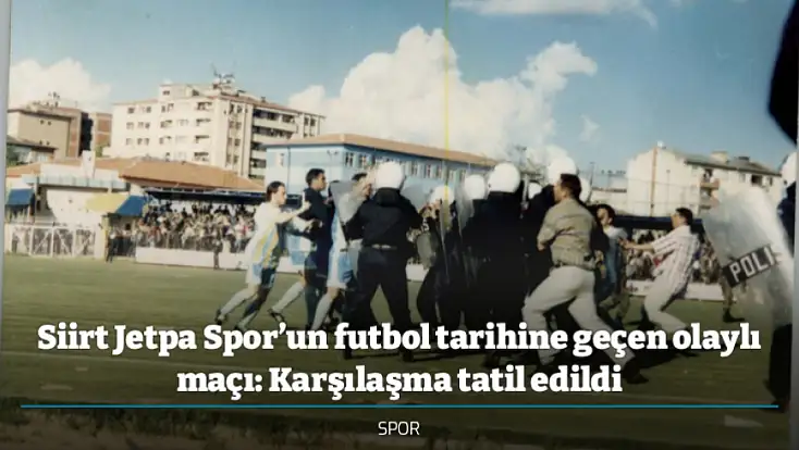 Siirt Jetpa Spor’un futbol tarihine geçen olaylı maçı: Karşılaşma tatil edildi