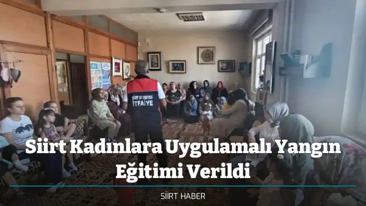 Siirt Kadınlara Uygulamalı Yangın Eğitimi Verildi