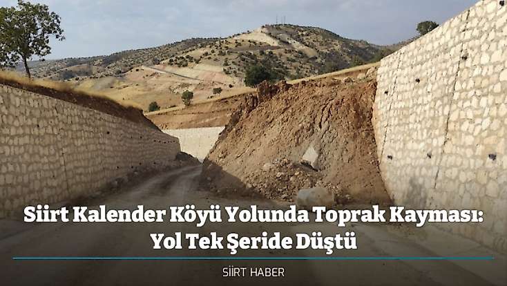 Siirt Kalender Köyü Yolunda Toprak Kayması: Yol Tek Şeride Düştü
