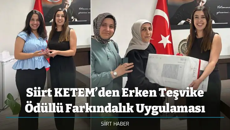Siirt KETEM’den Erken Teşvike Ödüllü Farkındalık Uygulaması