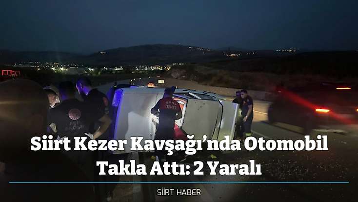 Siirt Kezer Kavşağı’nda Otomobil Takla Attı: 2 Yaralı