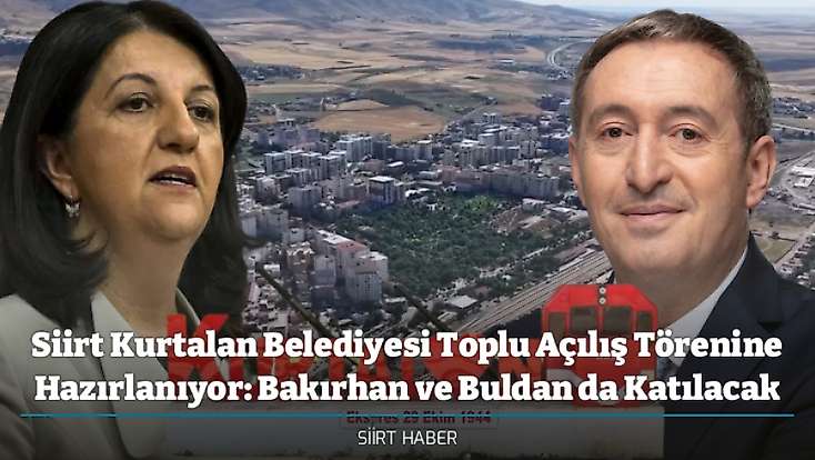 Siirt Kurtalan Belediyesi Toplu Açılış Törenine Hazırlanıyor: Bakırhan ve Buldan da Katılacak