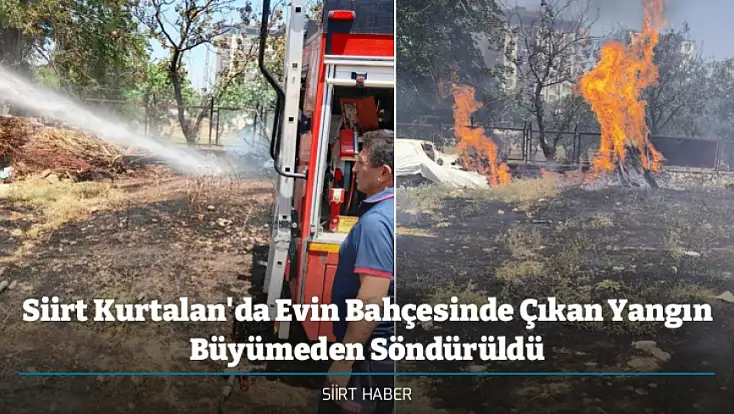 Siirt Kurtalan'da Evin Bahçesinde Çıkan Yangın Büyümeden Söndürüldü