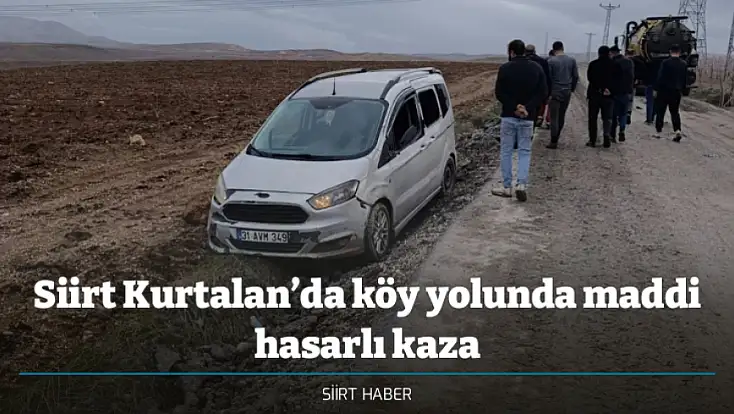 Siirt Kurtalan’da köy yolunda maddi hasarlı kaza
