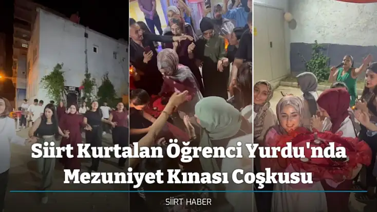 Siirt Kurtalan Öğrenci Yurdu'nda Mezuniyet Kınası Coşkusu