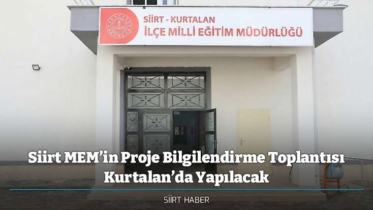Siirt MEM’in Proje Bilgilendirme Toplantısı Kurtalan’da Yapılacak