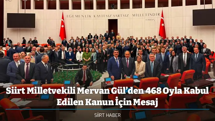 Siirt Milletvekili Mervan Gül’den 468 Oyla Kabul Edilen Kanun İçin Mesaj