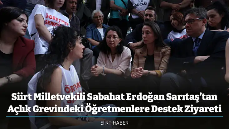 Siirt Milletvekili Sabahat Erdoğan Sarıtaş’tan Açlık Grevindeki Öğretmenlere Destek Ziyareti