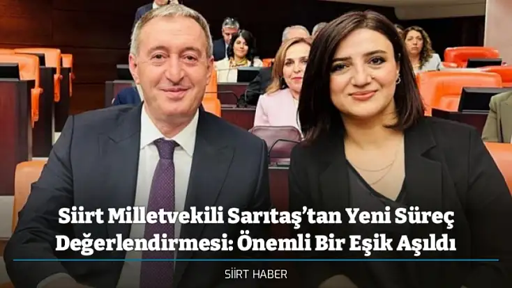 Siirt Milletvekili Sarıtaş’tan Yeni Süreç Değerlendirmesi: Önemli Bir Eşik Aşıldı