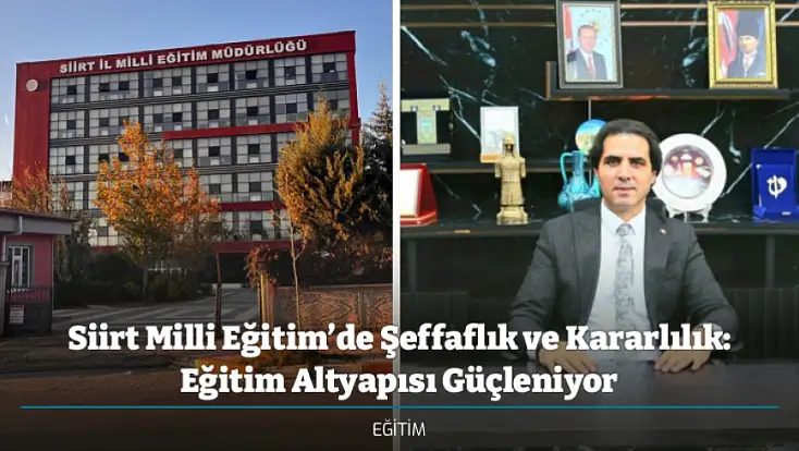 Siirt Milli Eğitim’de Şeffaflık ve Kararlılık: Eğitim Altyapısı Güçleniyor
