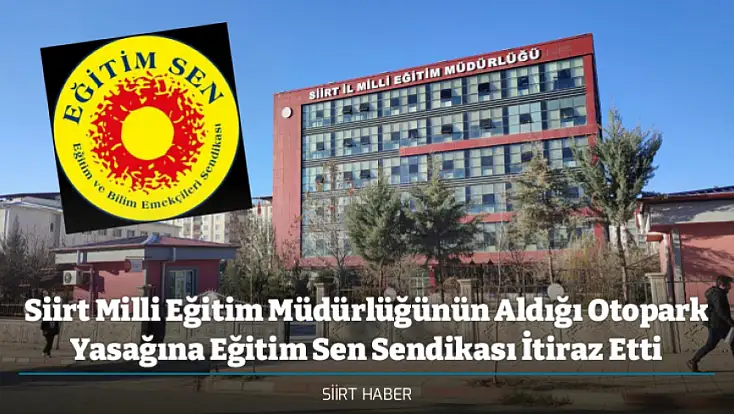 Siirt Milli Eğitim Müdürlüğünün Aldığı Otopark Yasağına Eğitim Sen Sendikası İtiraz Etti
