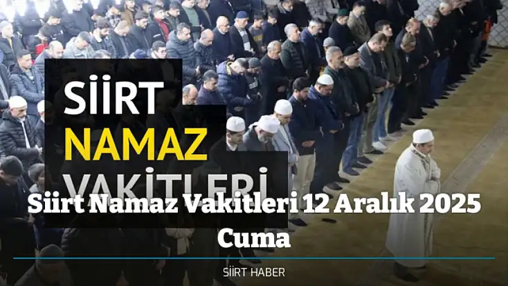 Siirt Namaz Vakitleri 12 Aralık 2025 Cuma | İmsak, Öğle, İkindi, Akşam ve Yatsı Saatleri