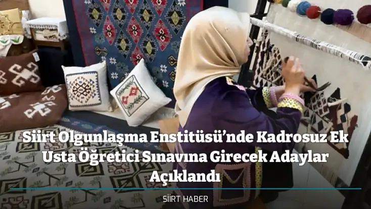 Siirt Olgunlaşma Enstitüsü’nde Kadrosuz Ek Usta Öğretici Sınavına Girecek Adaylar Açıklandı