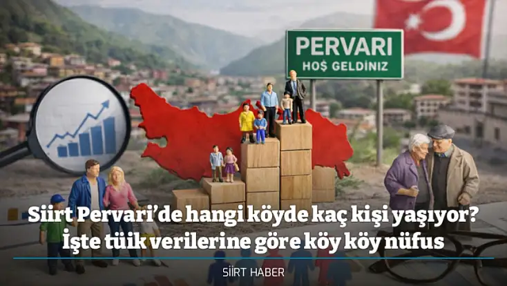 Siirt Pervari’de hangi köyde kaç kişi yaşıyor? İşte tüik verilerine göre köy köy nüfus