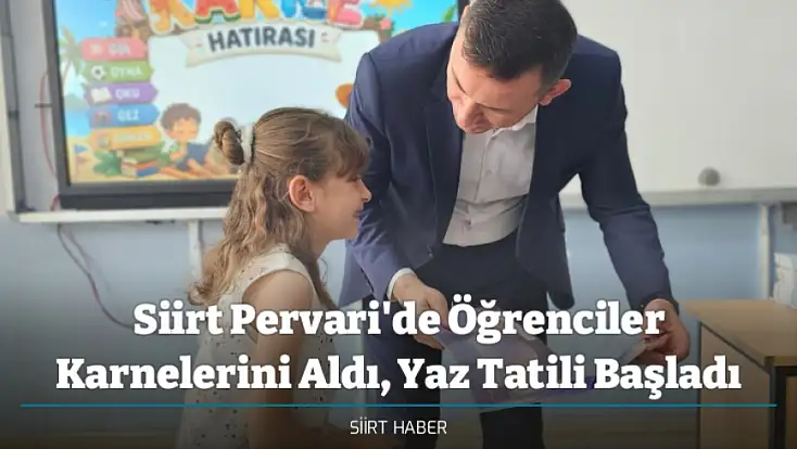 Siirt Pervari'de Öğrenciler Karnelerini Aldı, Yaz Tatili Başladı