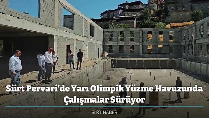 Siirt Pervari’de Yarı Olimpik Yüzme Havuzunda Çalışmalar Sürüyor