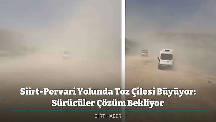 Siirt-Pervari Yolunda Toz Çilesi Büyüyor: Sürücüler Çözüm Bekliyor