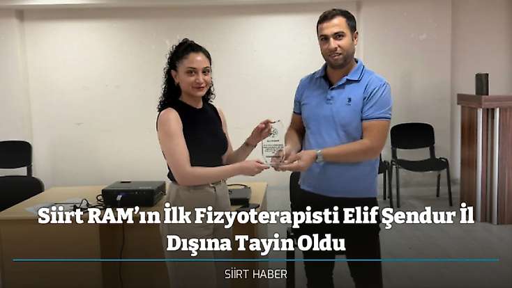 Siirt RAM’ın İlk Fizyoterapisti Elif Şendur İl Dışına Tayin Oldu
