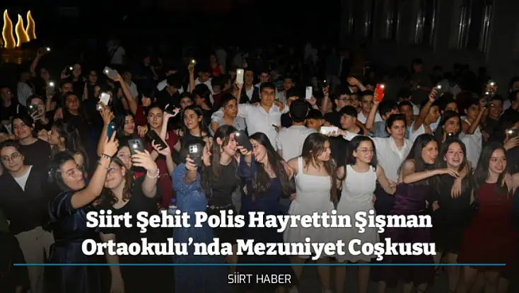 Siirt Şehit Polis Hayrettin Şişman Ortaokulu’nda Mezuniyet Coşkusu
