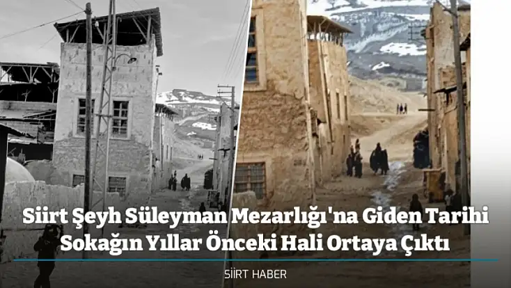 Siirt Şeyh Süleyman Mezarlığı'na Giden Tarihi Sokağın Yıllar Önceki Hali Ortaya Çıktı
