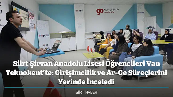 Siirt Şirvan Anadolu Lisesi Öğrencileri Van Teknokent’te: Girişimcilik ve Ar-Ge Süreçlerini Yerinde İnceledi