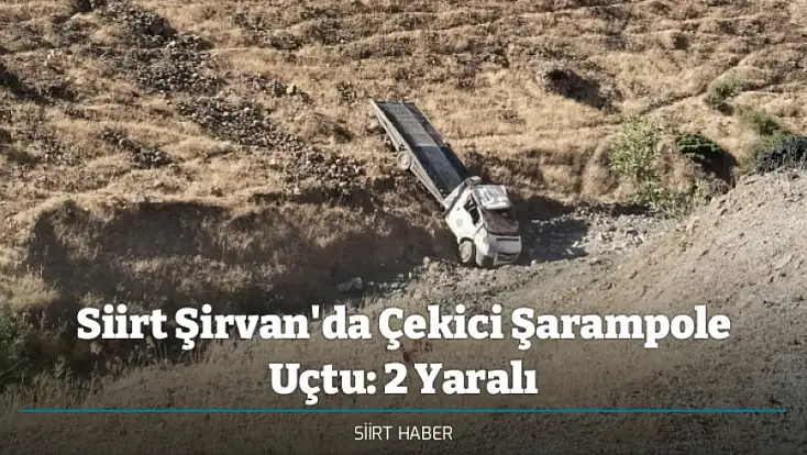 Siirt Şirvan'da Çekici Şarampole Uçtu: 2 Yaralı