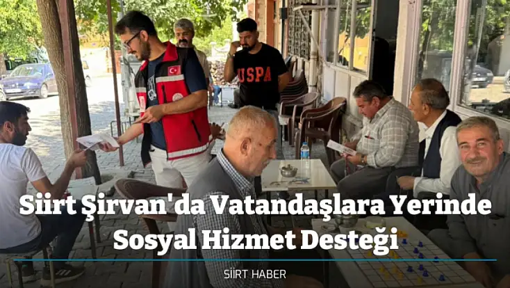 Siirt Şirvan'da Vatandaşlara Yerinde Sosyal Hizmet Desteği