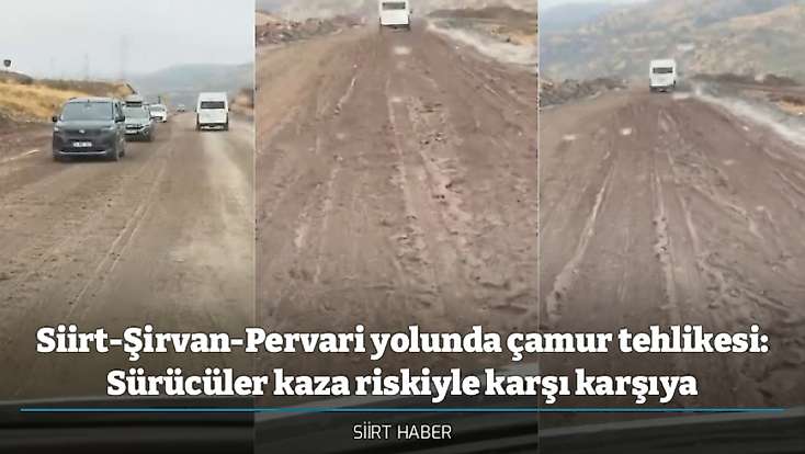 Siirt-Şirvan-Pervari yolunda çamur tehlikesi: Sürücüler kaza riskiyle karşı karşıya