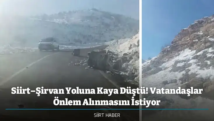 Siirt–Şirvan Yoluna Kaya Düştü! Vatandaşlar Önlem Alınmasını İstiyor
