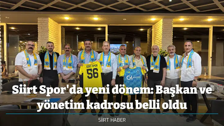 Siirt Spor'da yeni dönem: Başkan ve yönetim kadrosu belli oldu