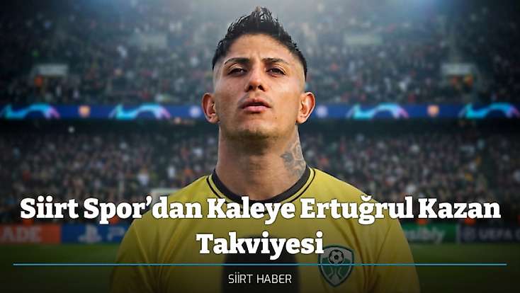 Siirt Spor’dan Kaleye Ertuğrul Kazan Takviyesi