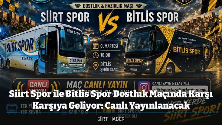 Siirt Spor ile Bitlis Spor Dostluk Maçında Karşı Karşıya Geliyor: Canlı Yayınlanacak