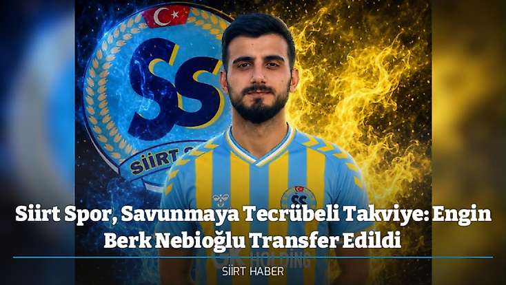 Siirt Spor, Savunmaya Tecrübeli Takviye: Engin Berk Nebioğlu Transfer Edildi