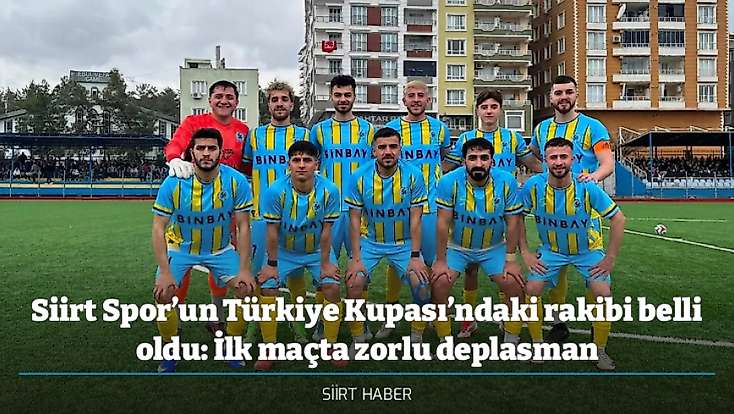 Siirt Spor’un Türkiye Kupası’ndaki rakibi belli oldu: İlk maçta zorlu deplasman