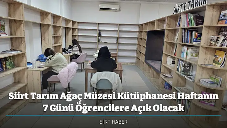 Siirt Tarım Ağaç Müzesi Kütüphanesi Haftanın 7 Günü Öğrencilere Açık Olacak