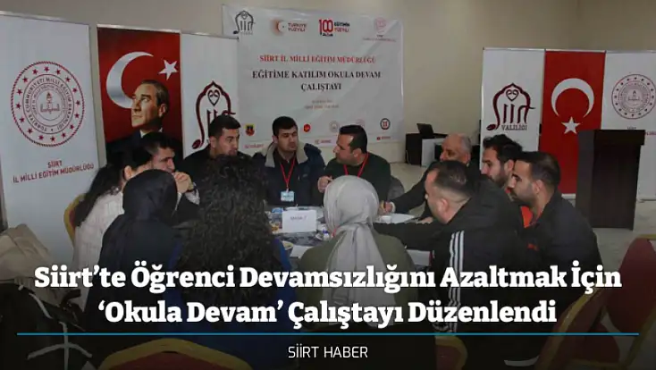 Siirt’te Öğrenci Devamsızlığını Azaltmak İçin ‘Okula Devam’ Çalıştayı Düzenlendi