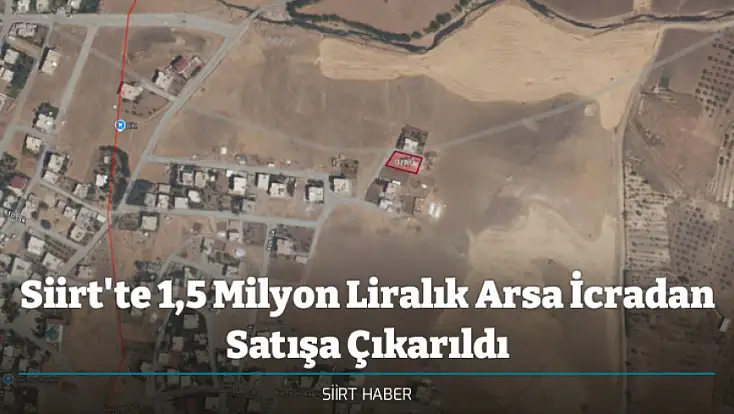 Siirt'te 1,5 Milyon Liralık Arsa İcradan Satışa Çıkarıldı