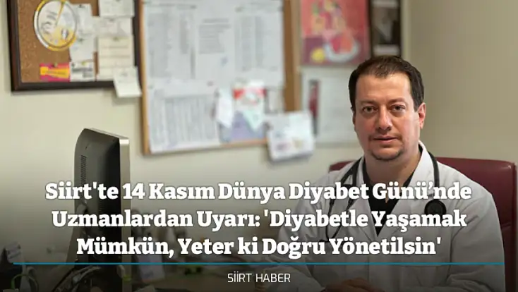 Siirt'te 14 Kasım Dünya Diyabet Günü’nde Uzmanlardan Uyarı: 'Diyabetle Yaşamak Mümkün, Yeter ki Doğru Yönetilsin'