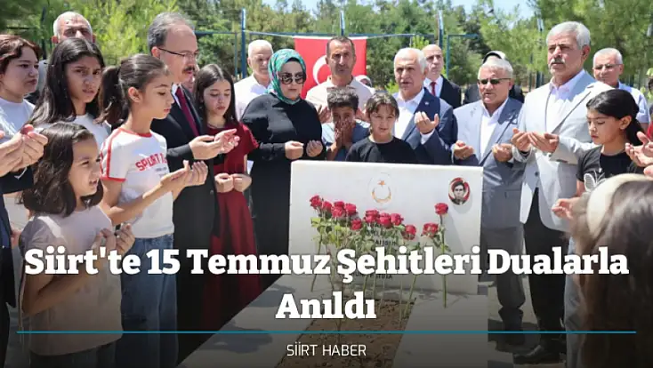 Siirt'te 15 Temmuz Şehitleri Dualarla Anıldı