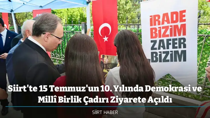 Siirt'te 15 Temmuz'un 10. Yılında Demokrasi ve Millî Birlik Çadırı Ziyarete Açıldı