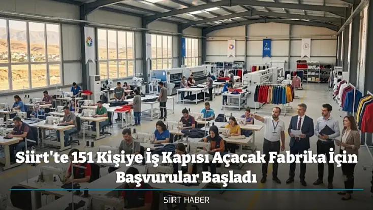 Siirt'te 151 Kişiye İş Kapısı Açacak Fabrika İçin Başvurular Başladı: Fabrikaya Yatırımcı Aranıyor