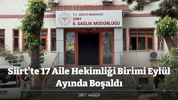 Siirt’te 17 Aile Hekimliği Birimi Eylül Ayında Boşaldı