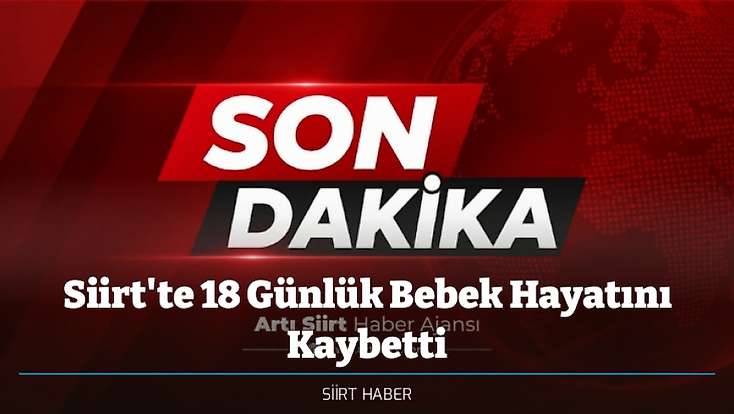 Siirt'te 18 Günlük Cihan Aydın Bebek Hayatını Kaybetti