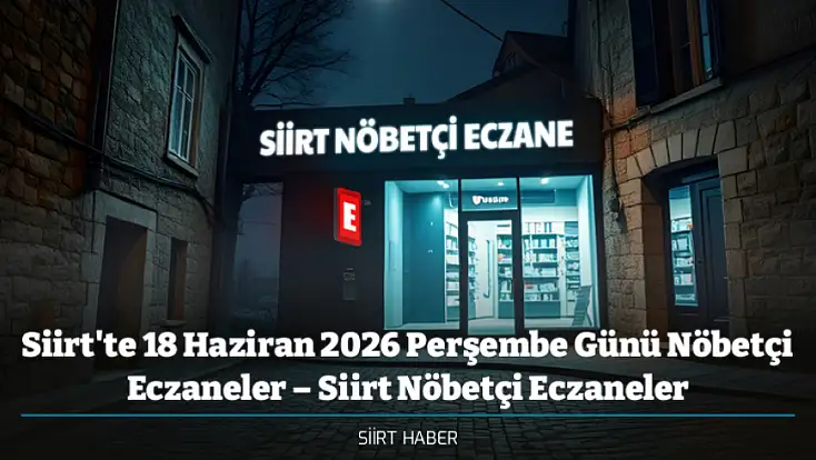 Siirt'te 18 Haziran 2026 Perşembe Günü Nöbetçi Eczaneler – Siirt Nöbetçi Eczaneler