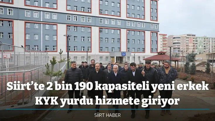 Siirt’te 2 bin 190 kapasiteli yeni erkek KYK yurdu hizmete giriyor