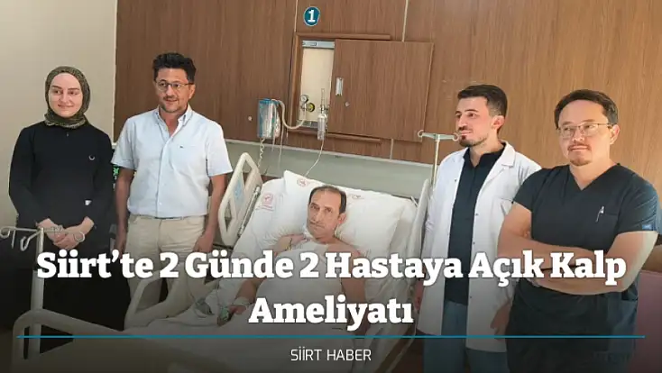Siirt’te 2 Günde 2 Hastaya Açık Kalp Ameliyatı