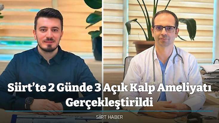 Siirt’te 2 Günde 3 Açık Kalp Ameliyatı Gerçekleştirildi